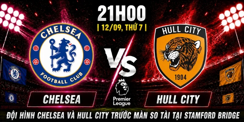 Nhận Định Chelsea Vs Hull City Vòng 4: Liệu Có Sự Bứt Phá?