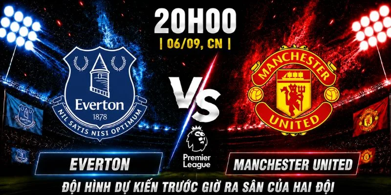 Đội hình dự kiến trước giờ ra sân của hai đội