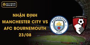 Nhận Định Manchester City Vs AFC Bournemouth - 23/08