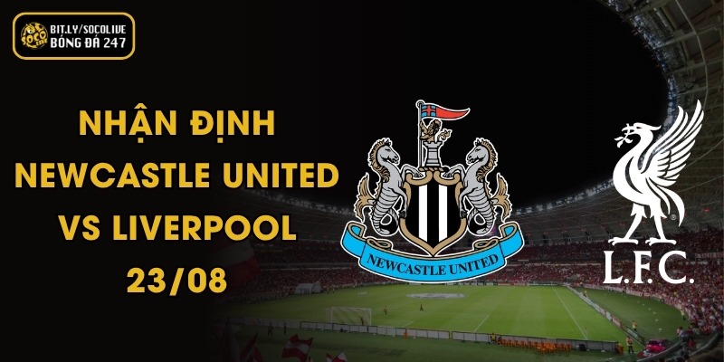 Nhận Định Newcastle United Vs Liverpool - 23/08