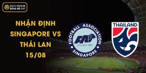 Nhận Định Singapore vs Thái Lan - 15/08